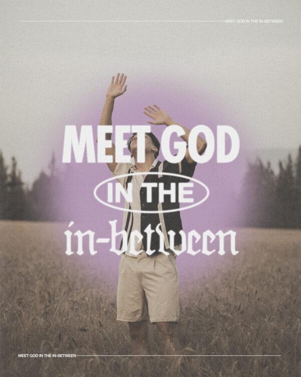 Meet God in the in-between