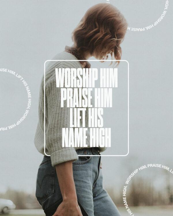 Worship Him. Praise Him. Lift His name high.