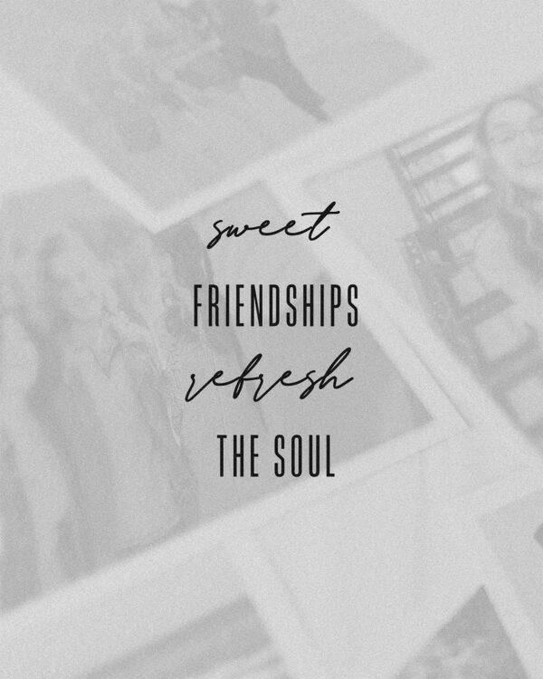 Sweet friendships refresh the soul