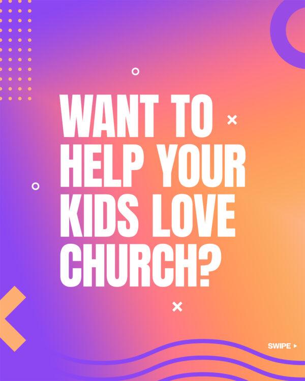 Want to help your kids love church?