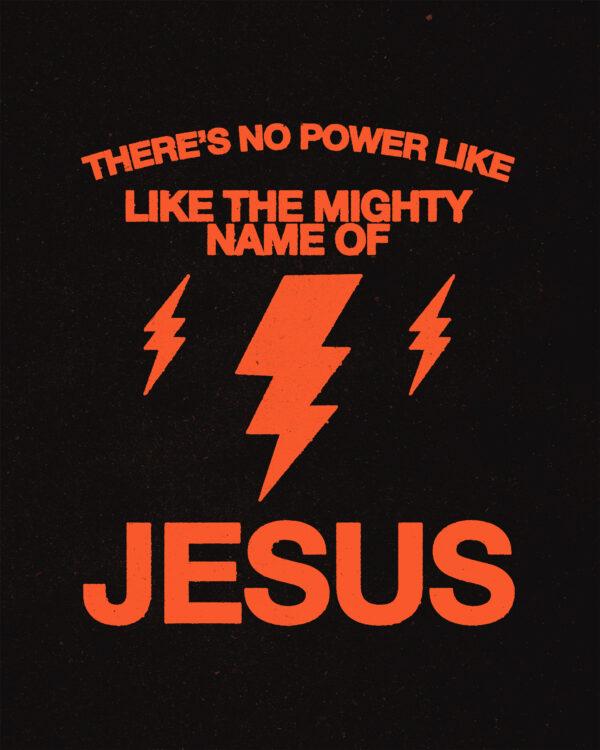 There’s no power like the mighty name of Jesus