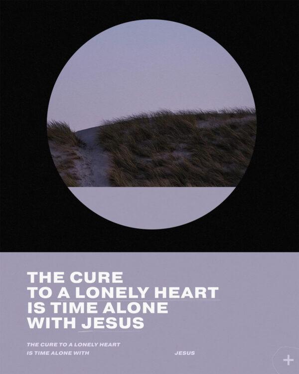 The cure to a lonely heart is time alone with Jesus