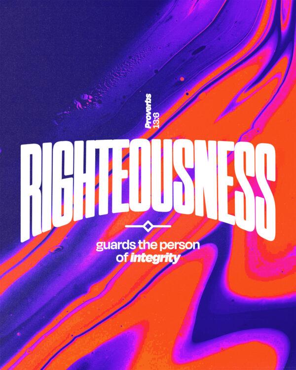 Righteousness guards the person of integrity. – Proverbs 13:6