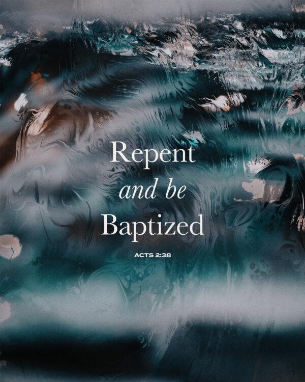 Repent and be baptized. – Acts 2:38