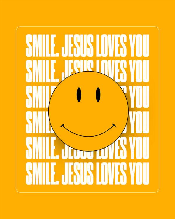 Smile. Jesus loves you.