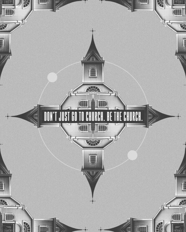 Don’t just go to church. Be the Church.