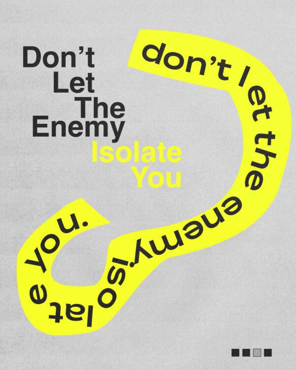 Don’t let the enemy isolate you.