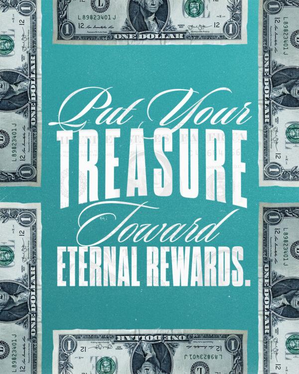 Put your treasure toward eternal rewards.