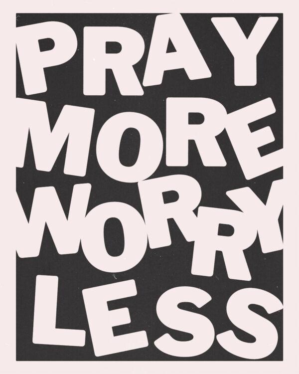 Pray more. Worry less.