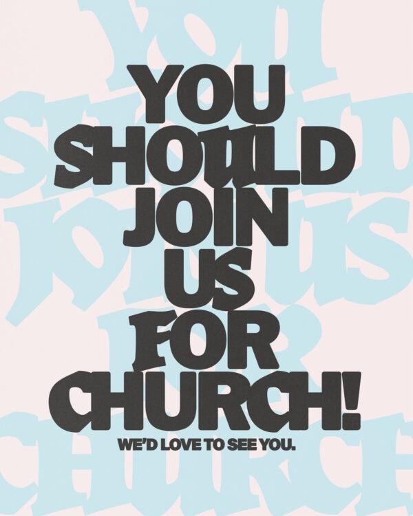 You should join us for church!