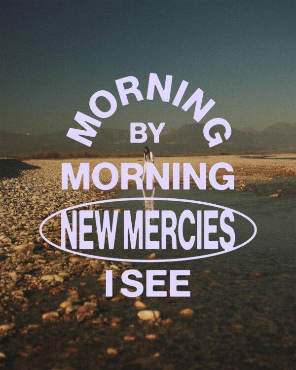 Morning by morning new mercies I see.