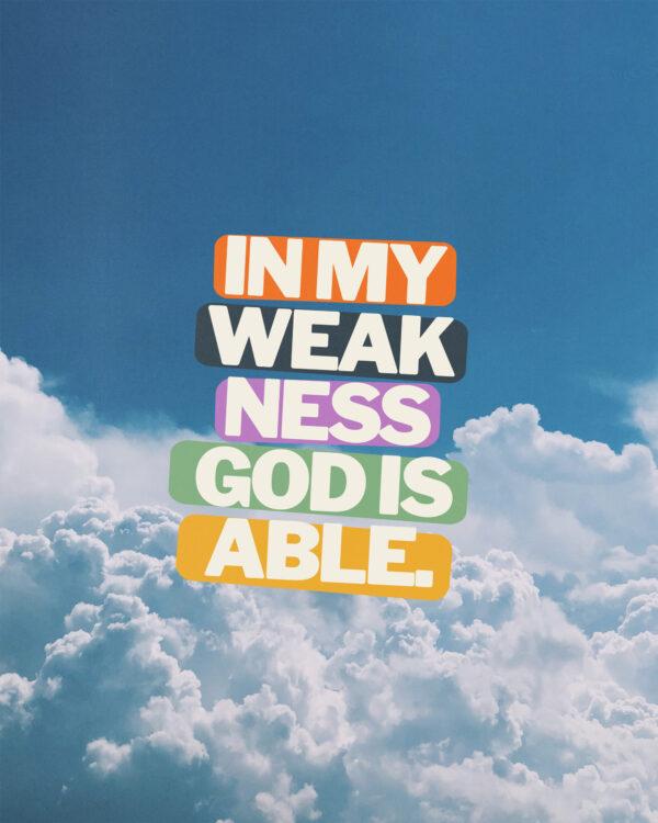 In my weakness, God is able