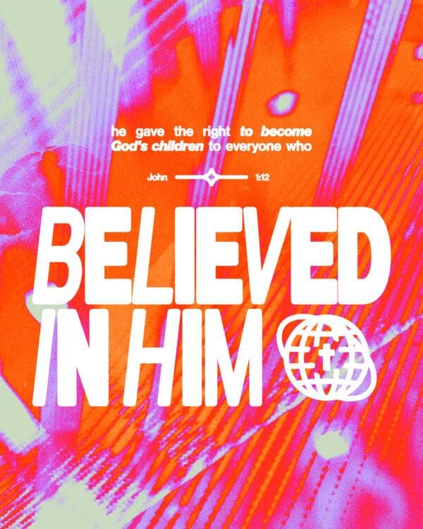 He gave the right to become God’s children to everyone who believed in him. – John 1:12