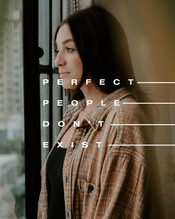 Perfect people don’t exist.