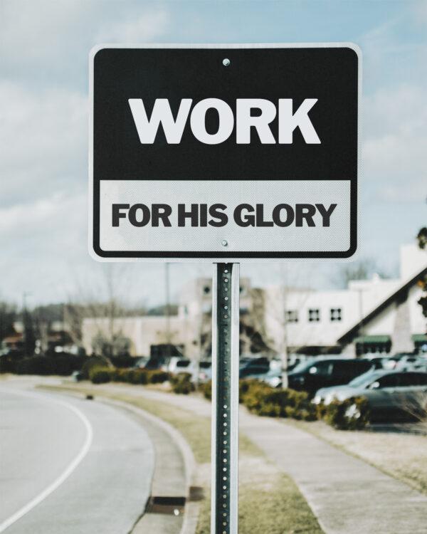 Work for His glory.