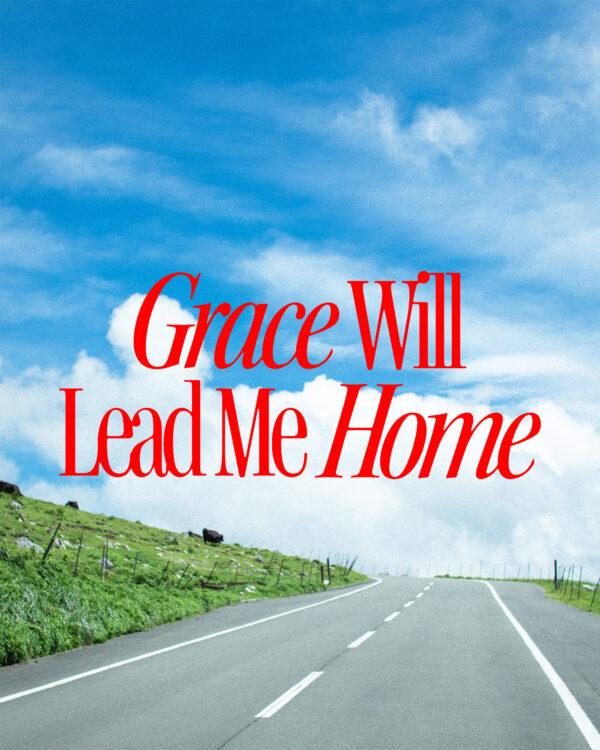 Grace will lead me home.