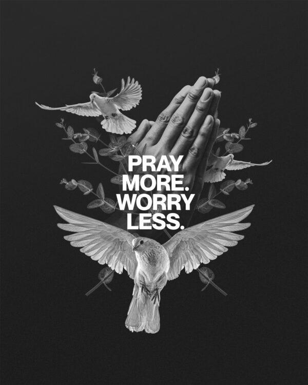 Pray more. Worry less.