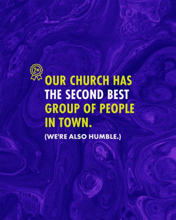 Our church has the second best group of people in town. (We’re also humble.)