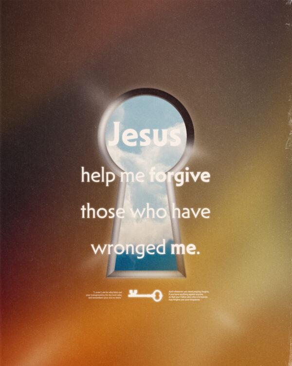 Jesus, help me forgive those who have wronged me.