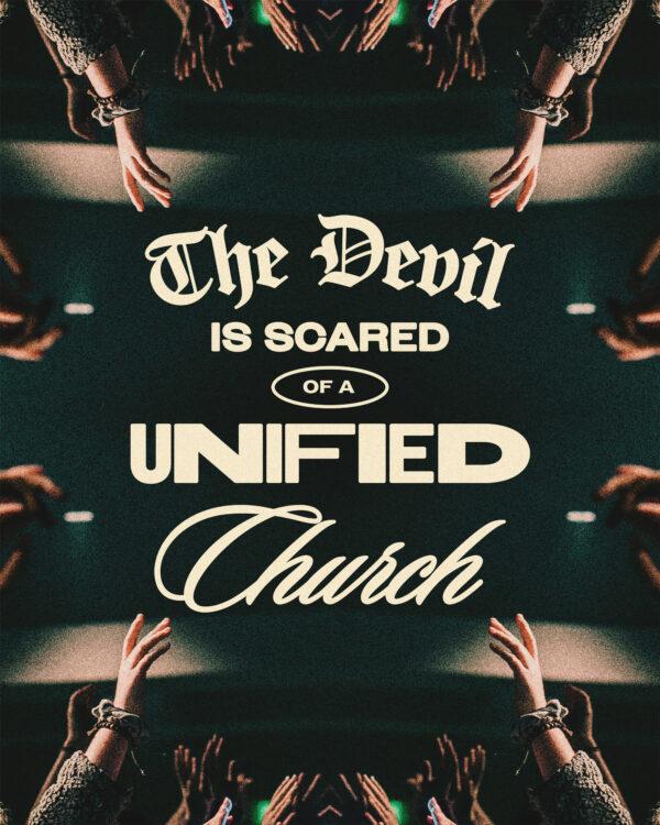 The Devil is scared of a unified church.