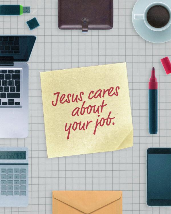 Jesus cares about your job.