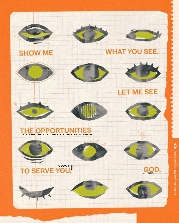 Show me what you see. Let me see the opportunities to serve You, God.