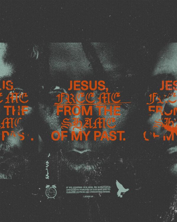 Jesus, free me from the shame of my past.