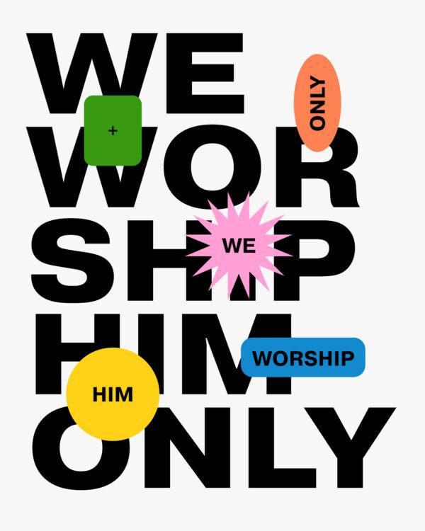 We worship Him only