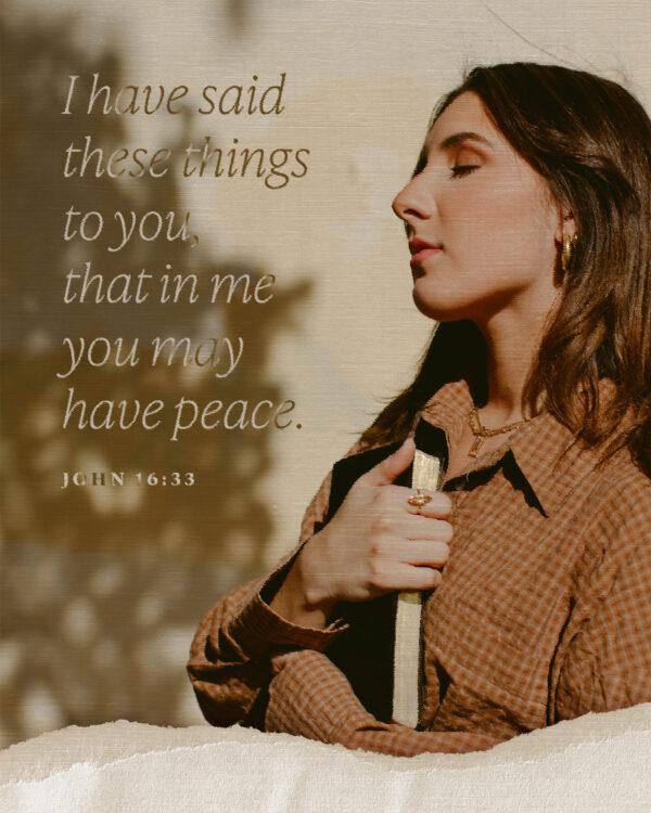 “I have said these things to you, that in me you may have peace.” – John 16:33