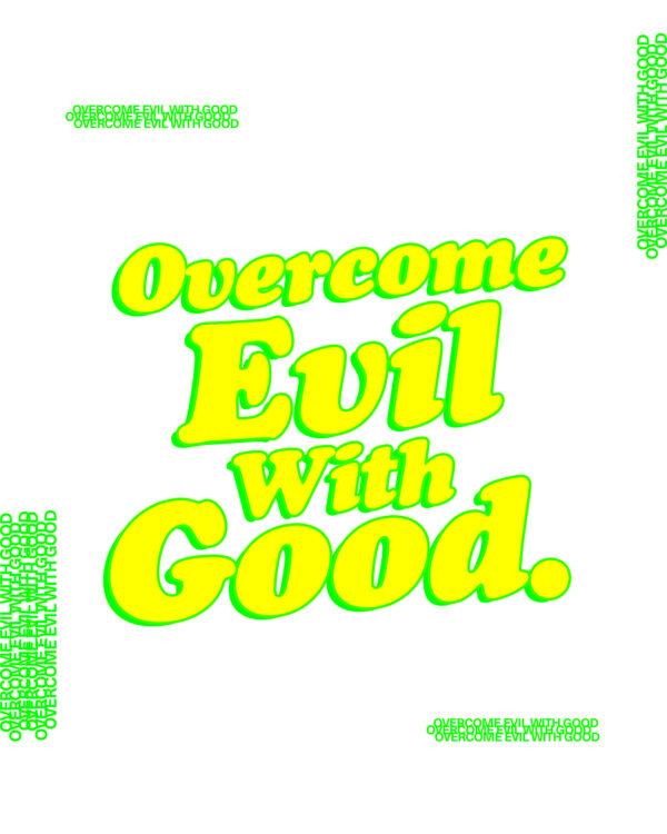 “Overcome evil with good.” – Romans 12:21