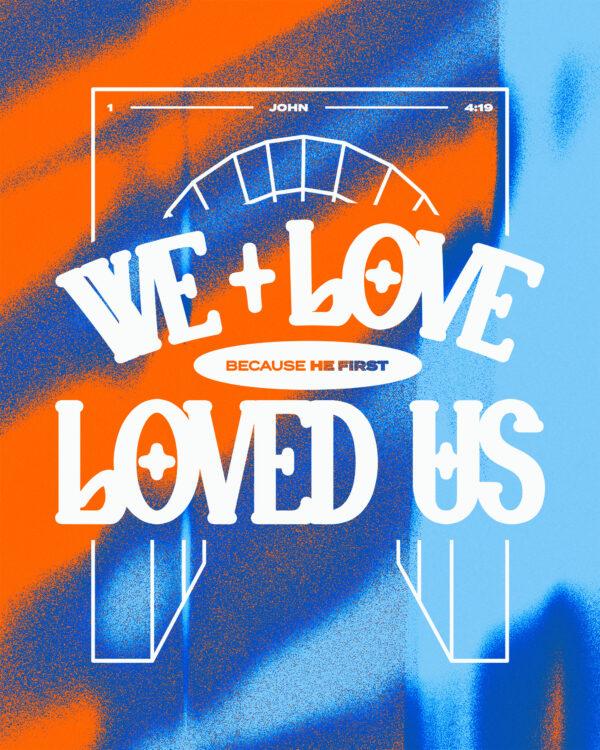 “We love because he first loved us.” – 1 John 4:19