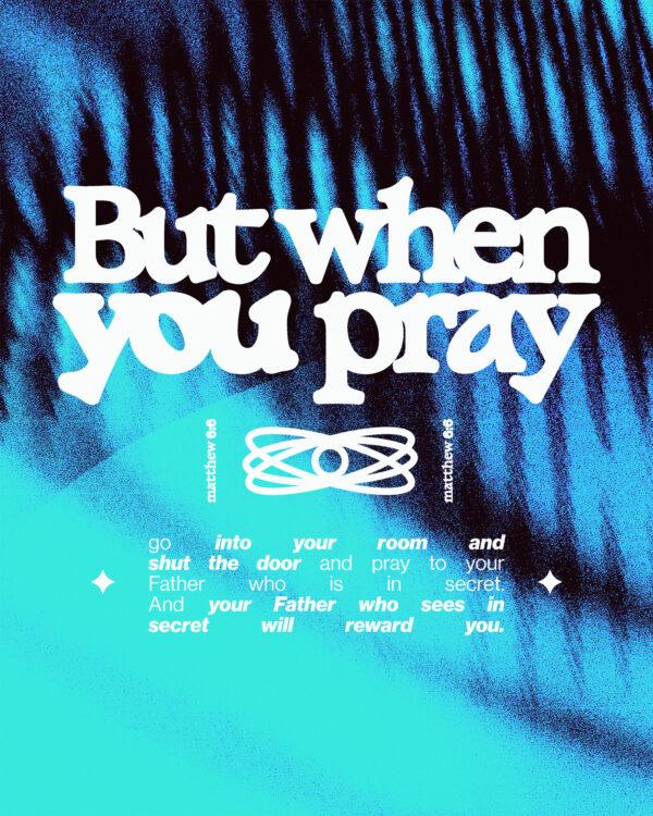 “But when you pray, go into your room and shut the door and pray to your Father who is in secret. And your Fath...