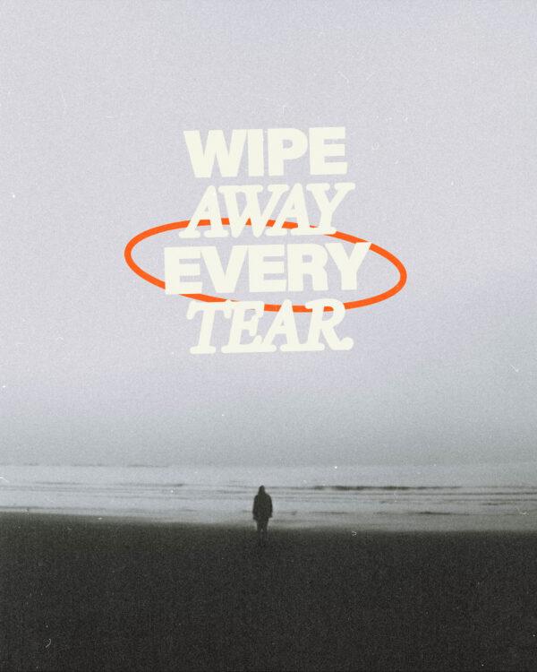 Wipe away every tear