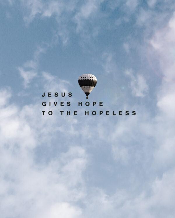 Jesus gives hope to the hopeless.