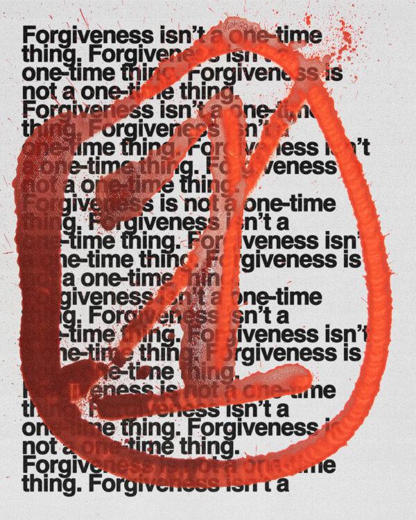 Forgiveness isn’t a one-time thing.