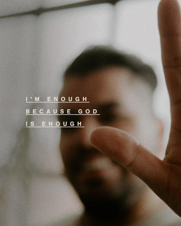 I’m enough because God is enough.