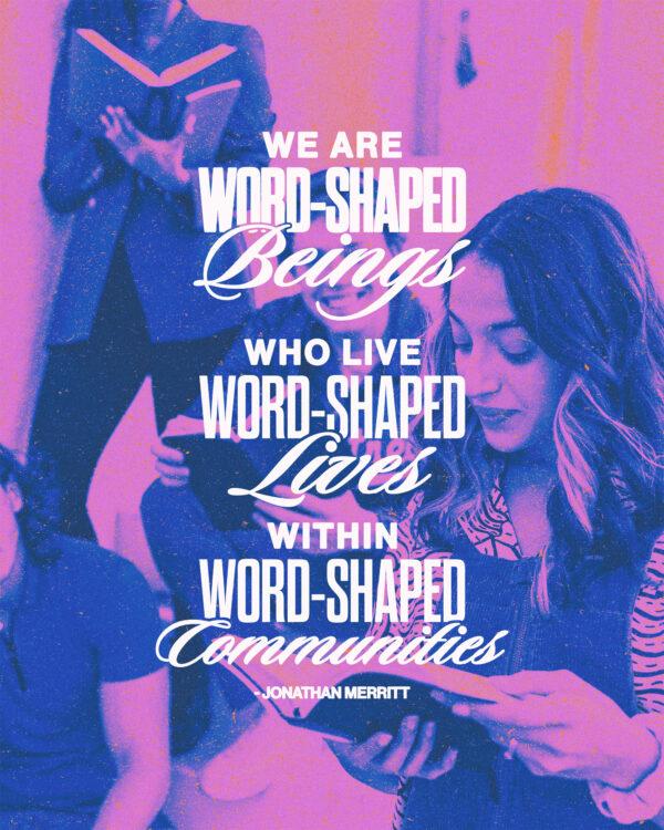 “We are word-shaped beings who live word-shaped lives within word-shaped communities.” – Jonathan M...