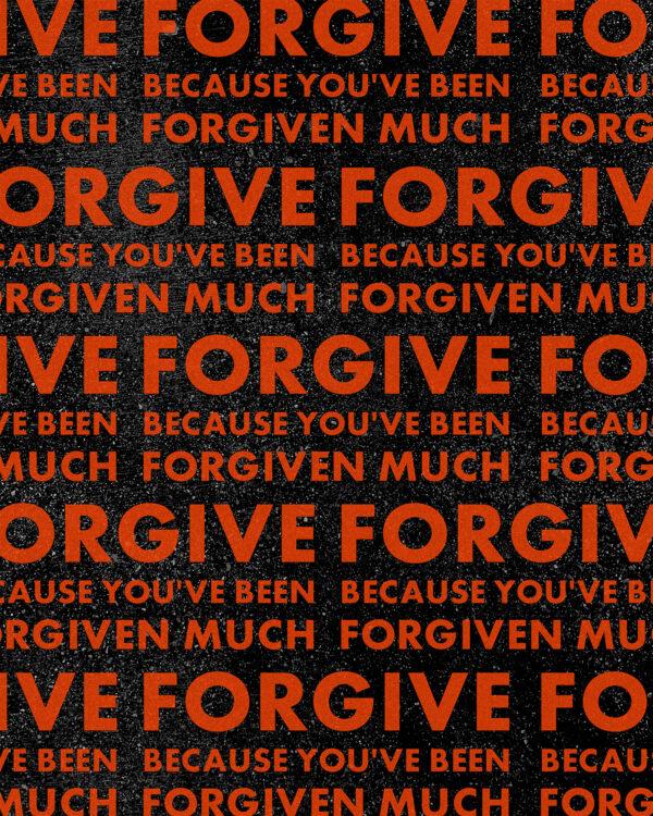 Forgive because you’ve been forgiven much