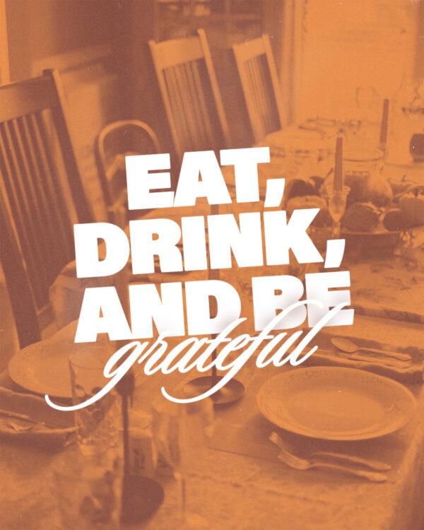 Eat, drink, and be grateful