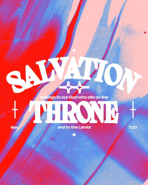 “Salvation belongs to our God who sits on the throne, and to the Lamb!” – Revelation 7:10