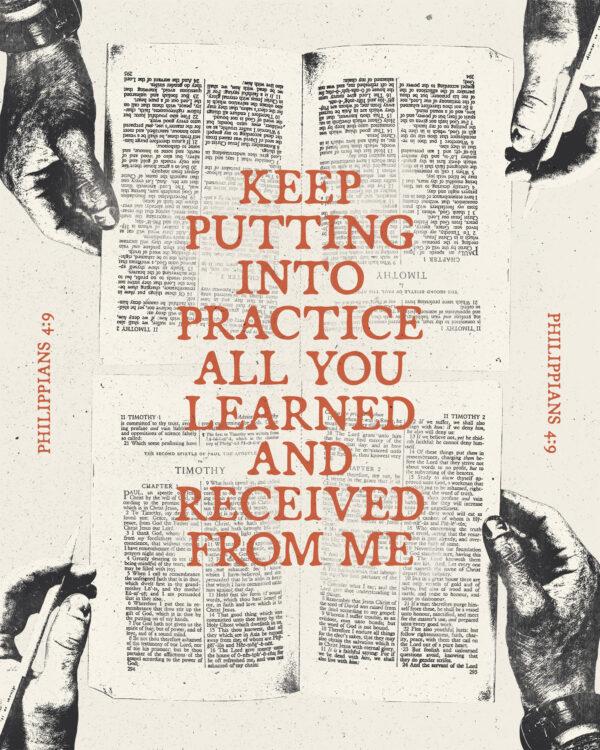 “Keep putting into practice all you learned and received from me.” – Philippians 4:9