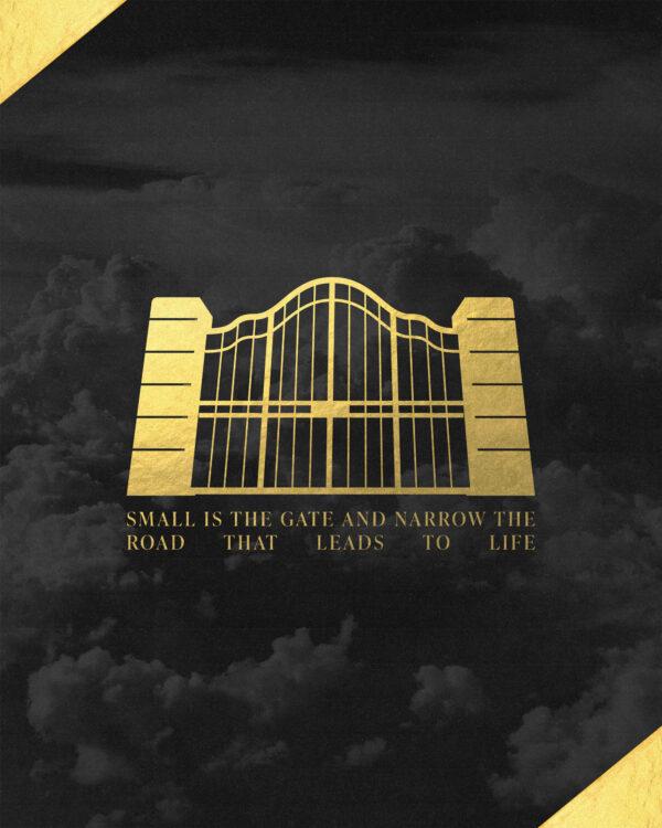 “Small is the gate and narrow the road that leads to life.” – Matthew 7:14