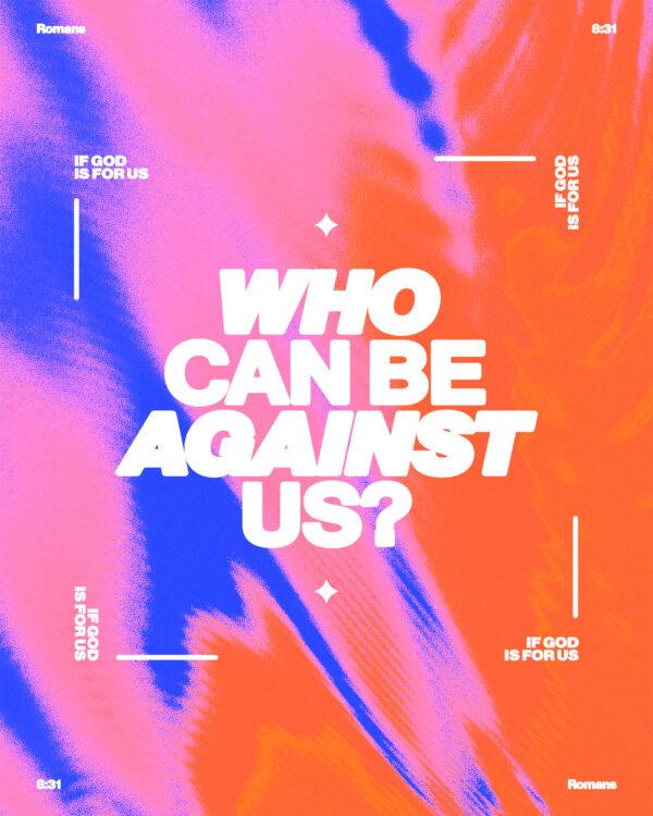 “If God is for us, who can be against us?” – Romans 8:31