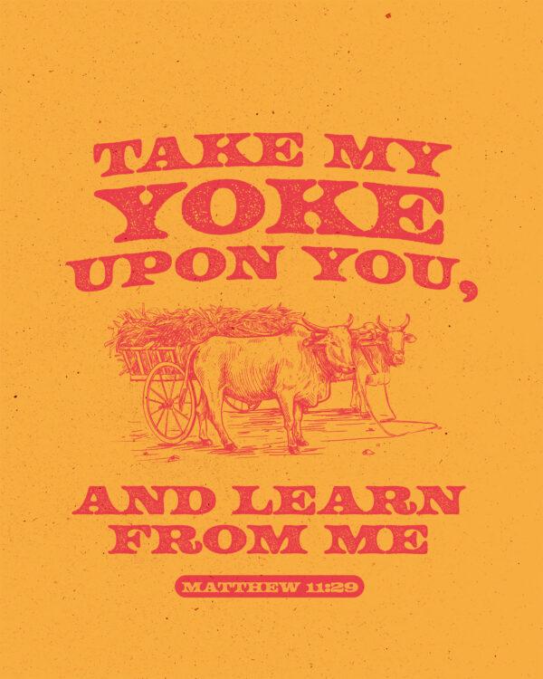 “Take my yoke upon you, and learn from me.” – Matthew 11:29