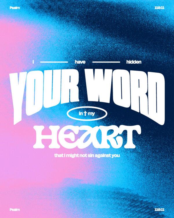 “I have hidden your word in my heart that I might not sin against you.” – Psalm 119:11