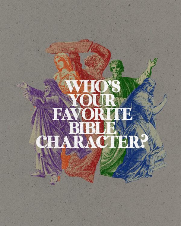 Who’s your favorite Bible character?