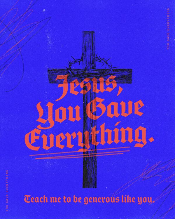 Jesus, you gave everything. Teach me to be generous like you.