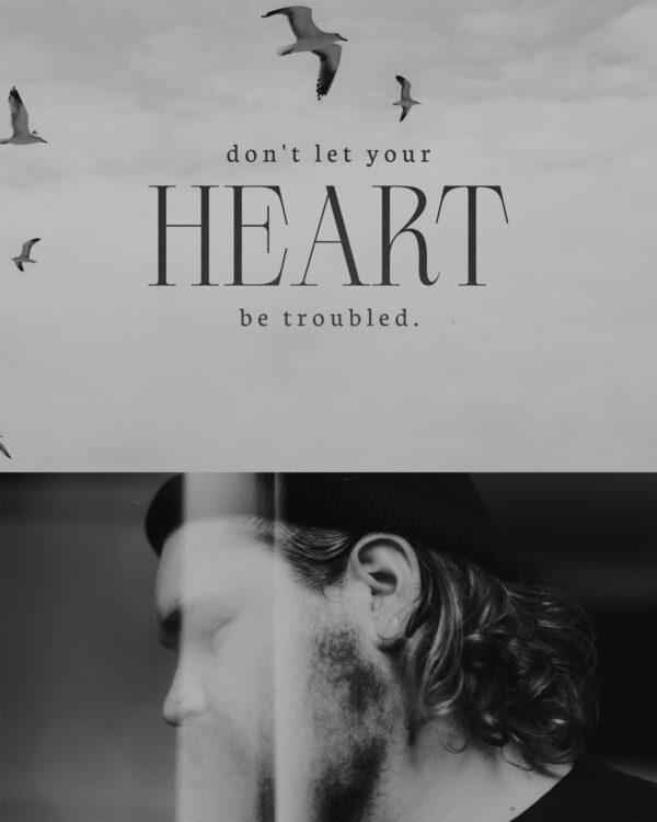 Don’t let your heart be troubled