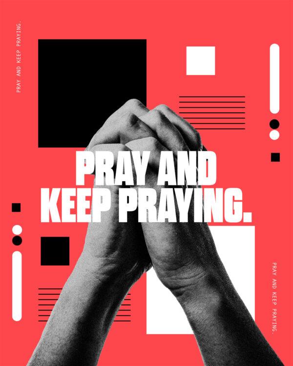 Pray and keep praying.