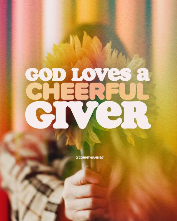 “God loves a cheerful giver.” – 2 Corinthians 9:7